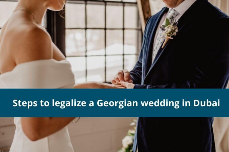 Steps to legalize a Georgian wedding in Dubai
